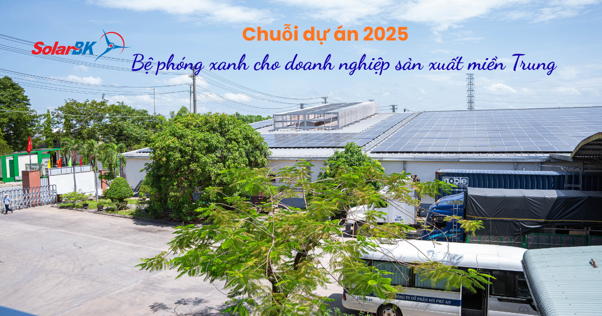 Chuỗi dự án 2025 của SolarBK: Bệ phóng xanh cho doanh nghiệp sản xuất miền Trung