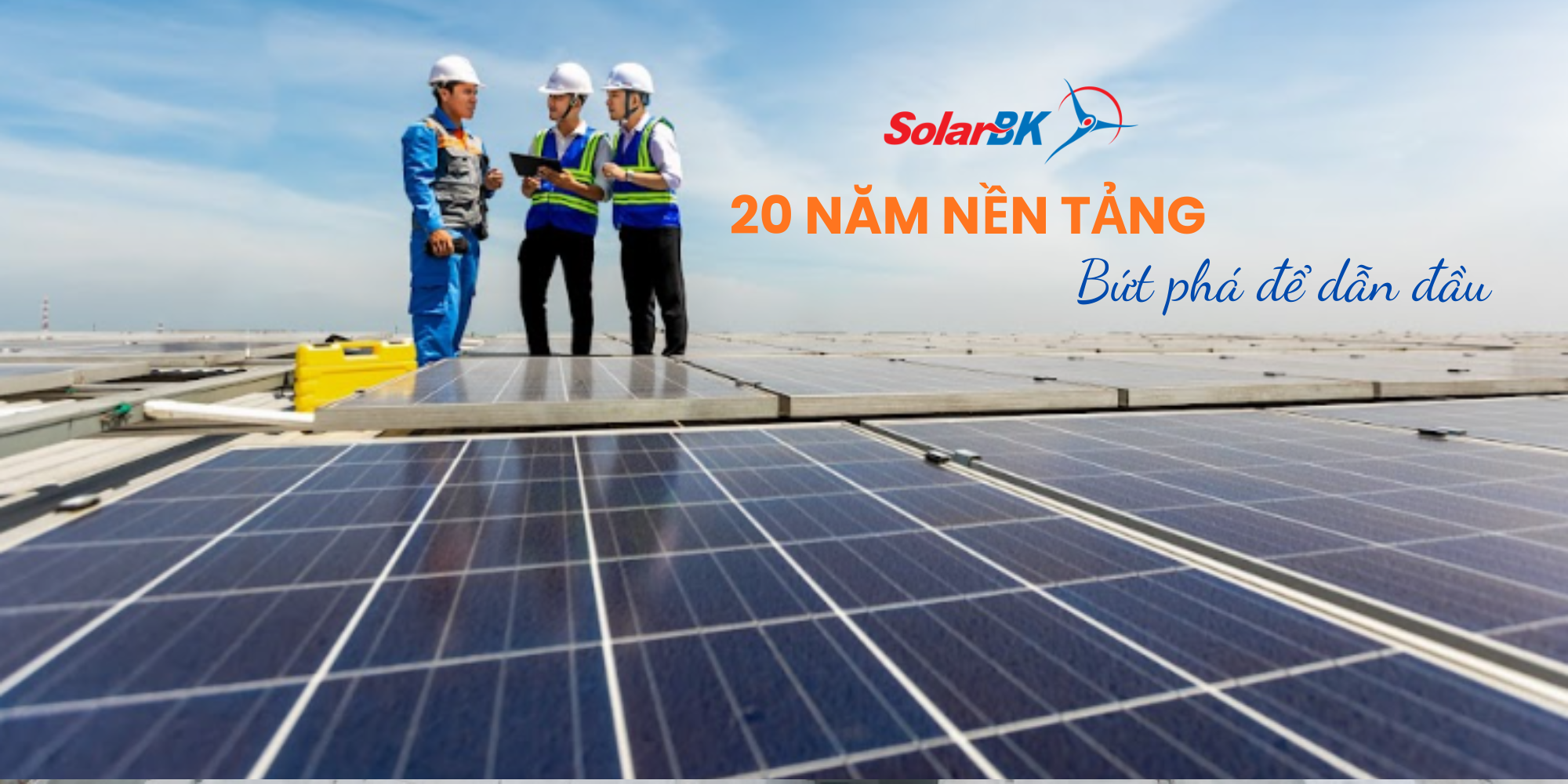 Từ nền tảng 20 năm đến hành trình bứt phá dẫn đầu của năng lượng sạch Việt Nam