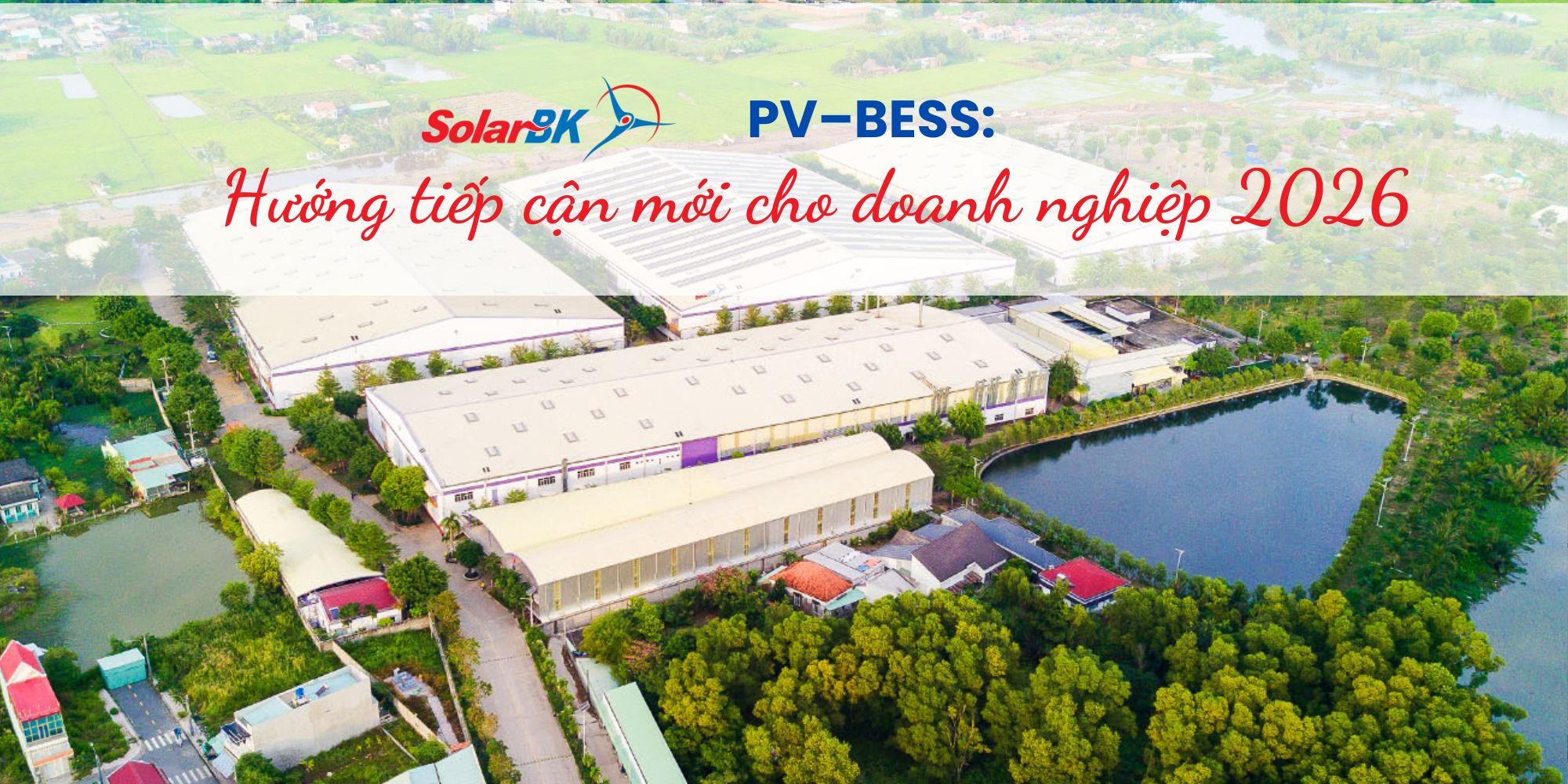 Quản trị năng lượng tích hợp PV–BESS: Hướng tiếp cận mới của doanh nghiệp năm 2026